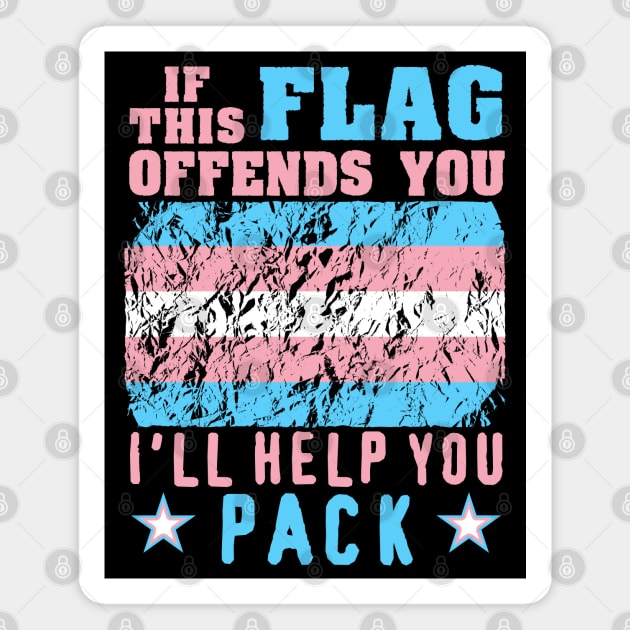 If This Flag Offends You I'll Help You Pack - LGBTQ, Transgender Pride, Parody, Meme Magnet by SpaceDogLaika